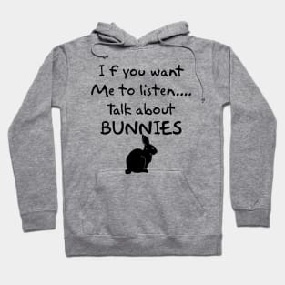 if you want me to listen talk about bunnies Hoodie